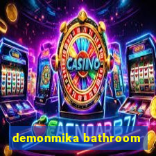 demonmika bathroom